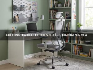 Ghế công thái học cho học sinh cấp 3