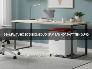 Tủ hồ sơ di động dưới gầm bàn