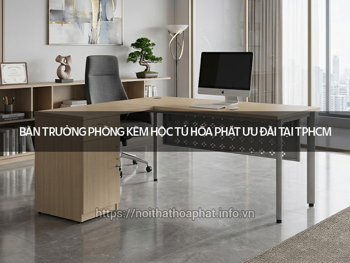 Bàn trưởng phòng kèm hộc tủ