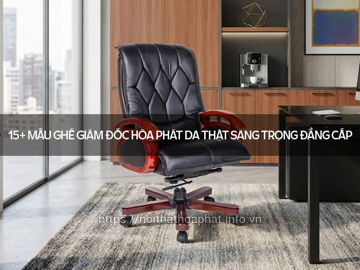 Ghế giám đốc Hòa Phát da thật