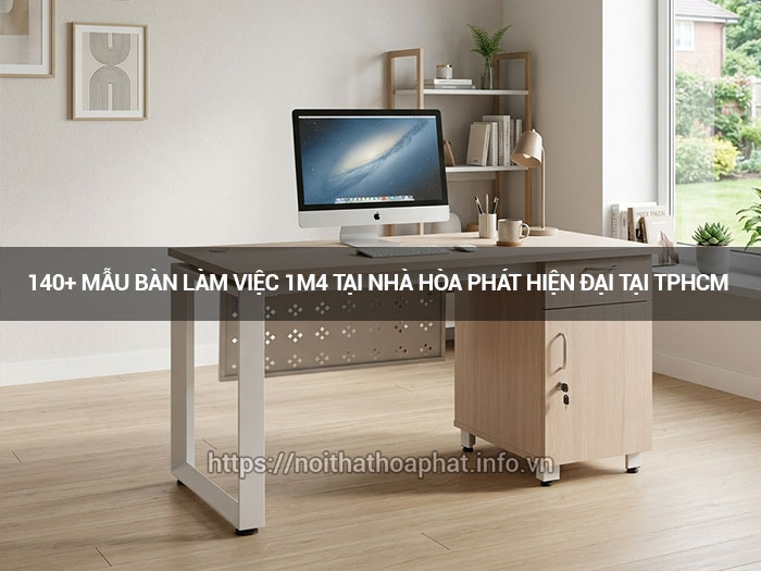 Bàn làm việc 1m4 tại nhà Hòa Phát