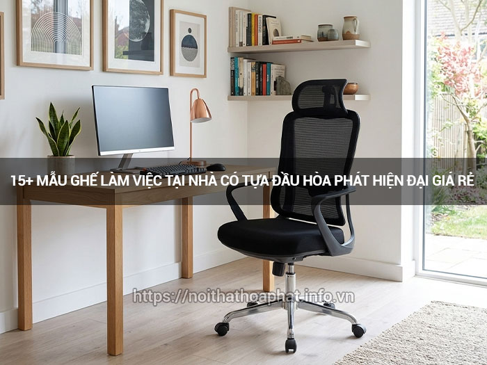 Ghế làm việc tại nhà có tựa đầu
